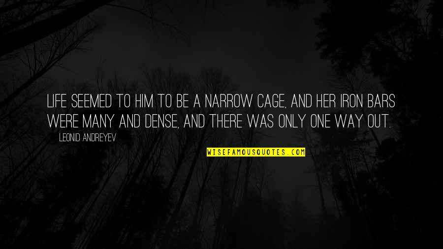 Bars Quotes By Leonid Andreyev: Life seemed to him to be a narrow Bars Quotes By Leonid Andreyev: Life seemed to him to be a narrow
