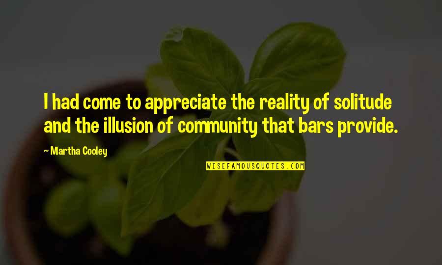 Bars Quotes By Martha Cooley: I had come to appreciate the reality of