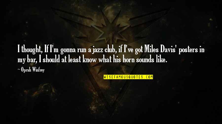 Bars Quotes By Oprah Winfrey: I thought, If I'm gonna run a jazz Bars Quotes By Oprah Winfrey: I thought, If I'm gonna run a jazz