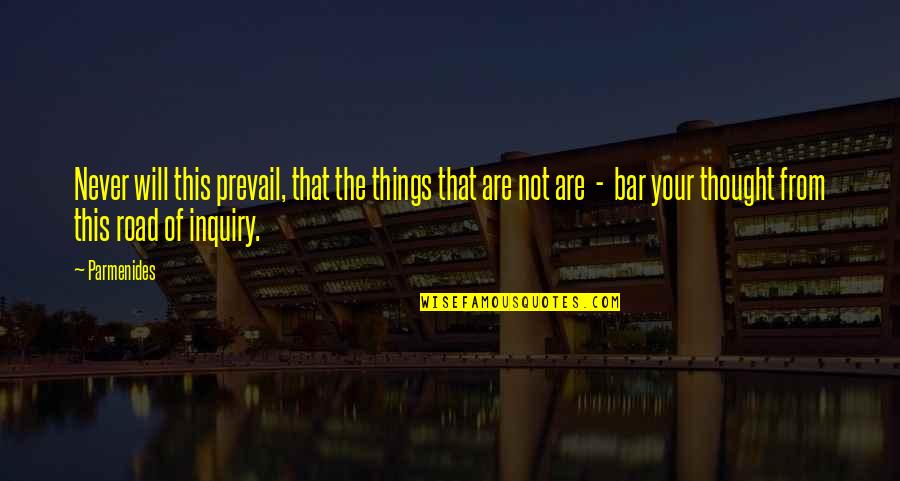 Bars Quotes By Parmenides: Never will this prevail, that the things that Bars Quotes By Parmenides: Never will this prevail, that the things that