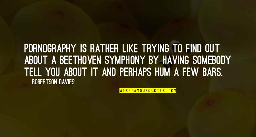 Bars Quotes By Robertson Davies: Pornography is rather like trying to find out Bars Quotes By Robertson Davies: Pornography is rather like trying to find out