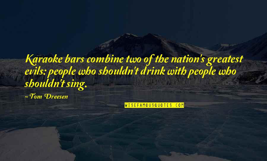 Bars Quotes By Tom Dreesen: Karaoke bars combine two of the nation's greatest Bars Quotes By Tom Dreesen: Karaoke bars combine two of the nation's greatest