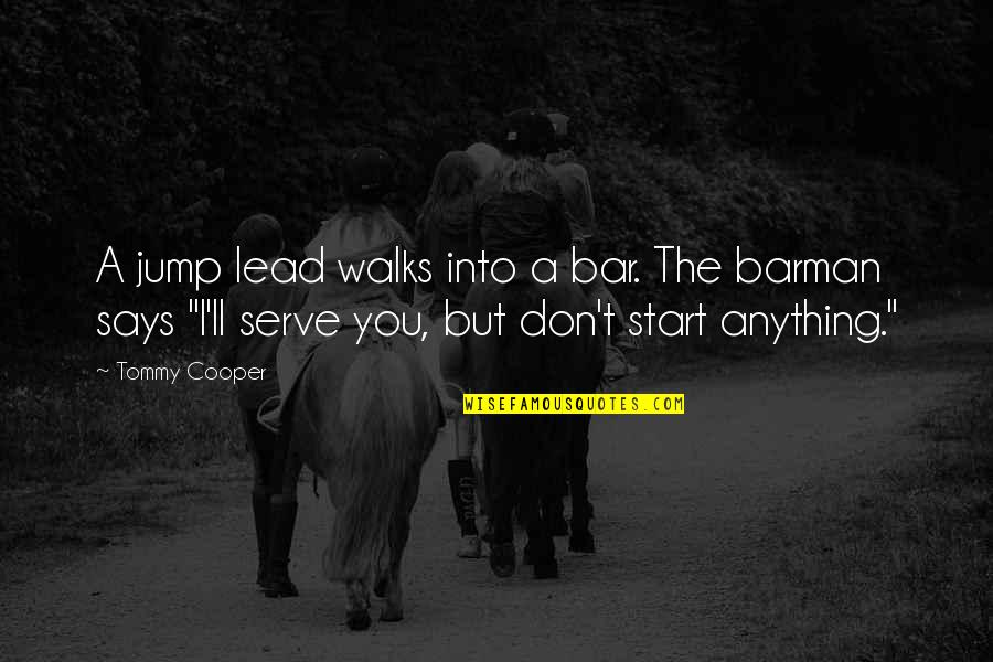 Bars Quotes By Tommy Cooper: A jump lead walks into a bar. The Bars Quotes By Tommy Cooper: A jump lead walks into a bar. The