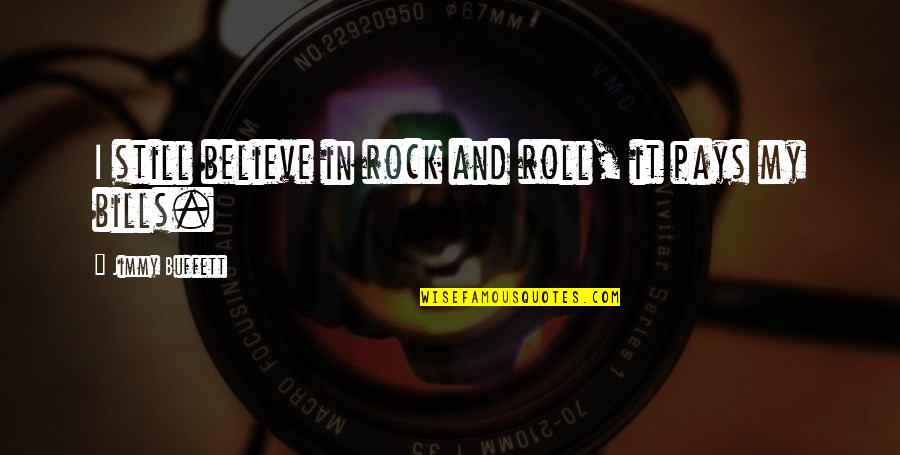 Barsaat Memorable Quotes By Jimmy Buffett: I still believe in rock and roll, it