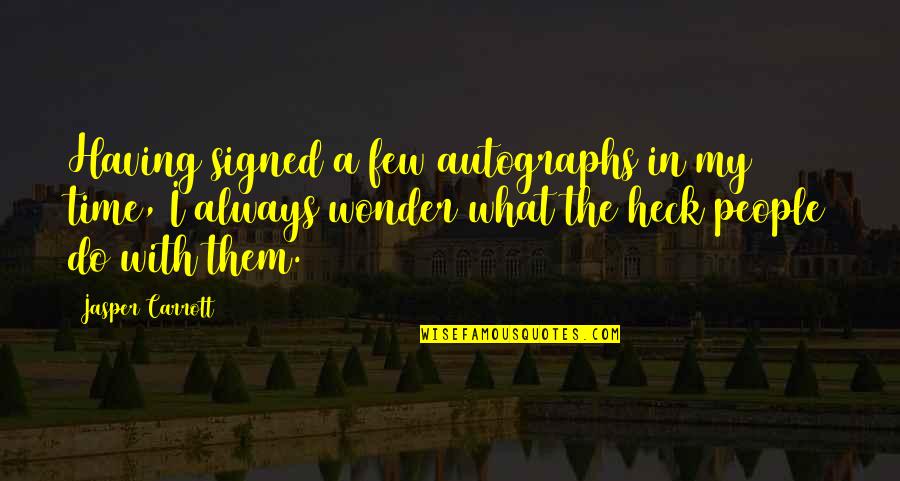 Barsac Vineyard Quotes By Jasper Carrott: Having signed a few autographs in my time, Barsac Vineyard Quotes By Jasper Carrott: Having signed a few autographs in my time,