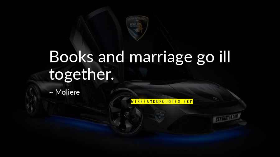 Barsad Movie Quotes By Moliere: Books and marriage go ill together. Barsad Movie Quotes By Moliere: Books and marriage go ill together.
