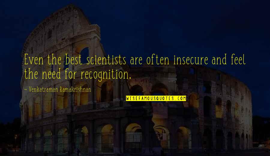 Barsad Quotes By Venkatraman Ramakrishnan: Even the best scientists are often insecure and