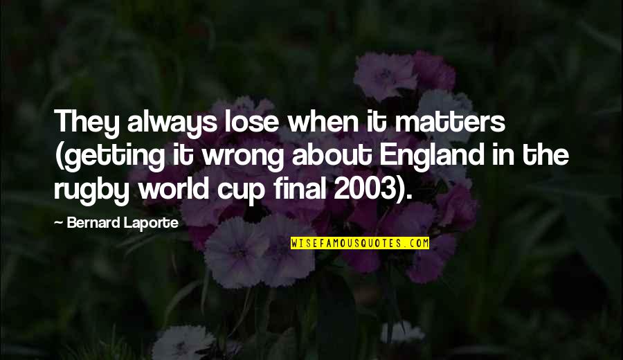 Barsalou Auger Quotes By Bernard Laporte: They always lose when it matters (getting it