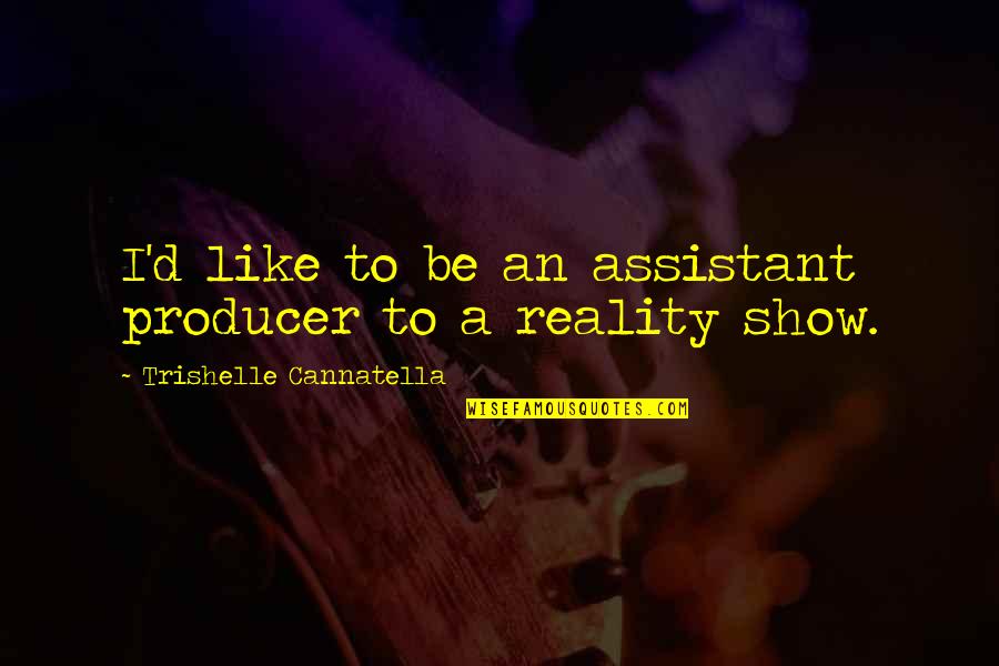Barsamian Philippe Quotes By Trishelle Cannatella: I'd like to be an assistant producer to