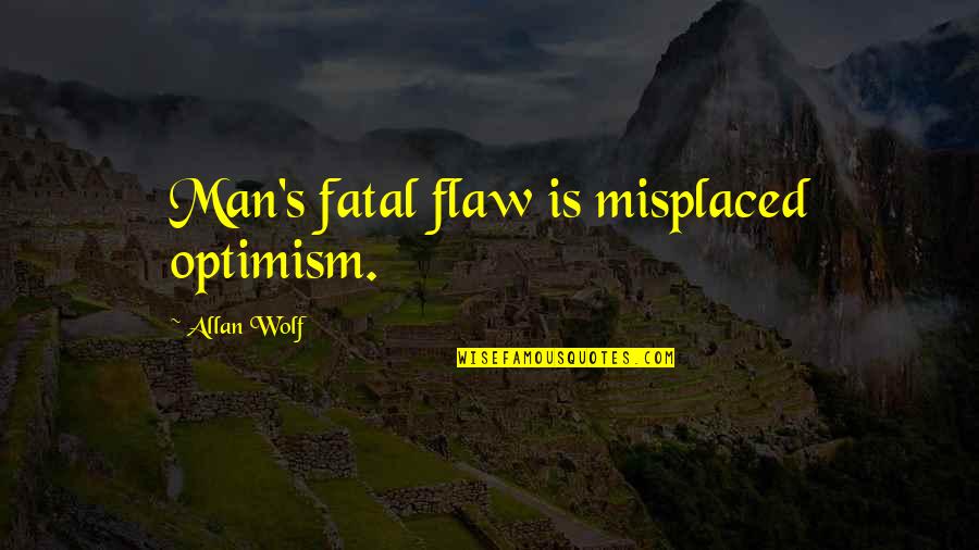 Barsat Quotes By Allan Wolf: Man's fatal flaw is misplaced optimism. Barsat Quotes By Allan Wolf: Man's fatal flaw is misplaced optimism.