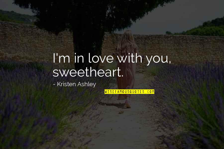 Barsch Quotes By Kristen Ashley: I'm in love with you, sweetheart. Barsch Quotes By Kristen Ashley: I'm in love with you, sweetheart.