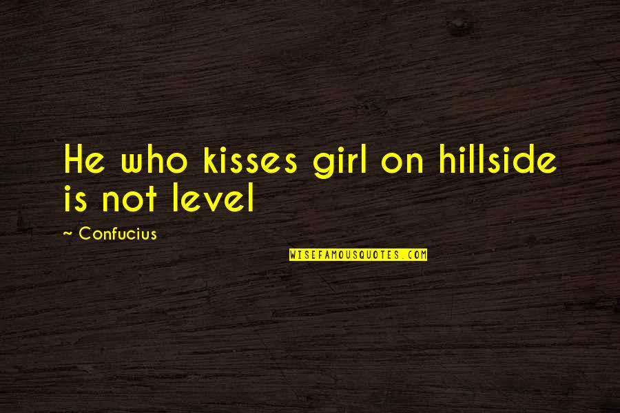 Barseghian Md Quotes By Confucius: He who kisses girl on hillside is not Barseghian Md Quotes By Confucius: He who kisses girl on hillside is not