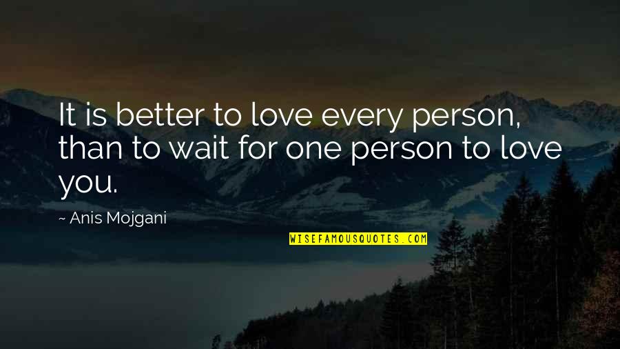 Barsegyan Glendale Quotes By Anis Mojgani: It is better to love every person, than