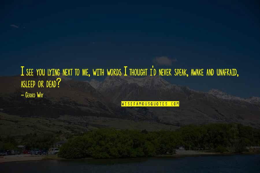 Barsegyan Glendale Quotes By Gerard Way: I see you lying next to me, with Barsegyan Glendale Quotes By Gerard Way: I see you lying next to me, with
