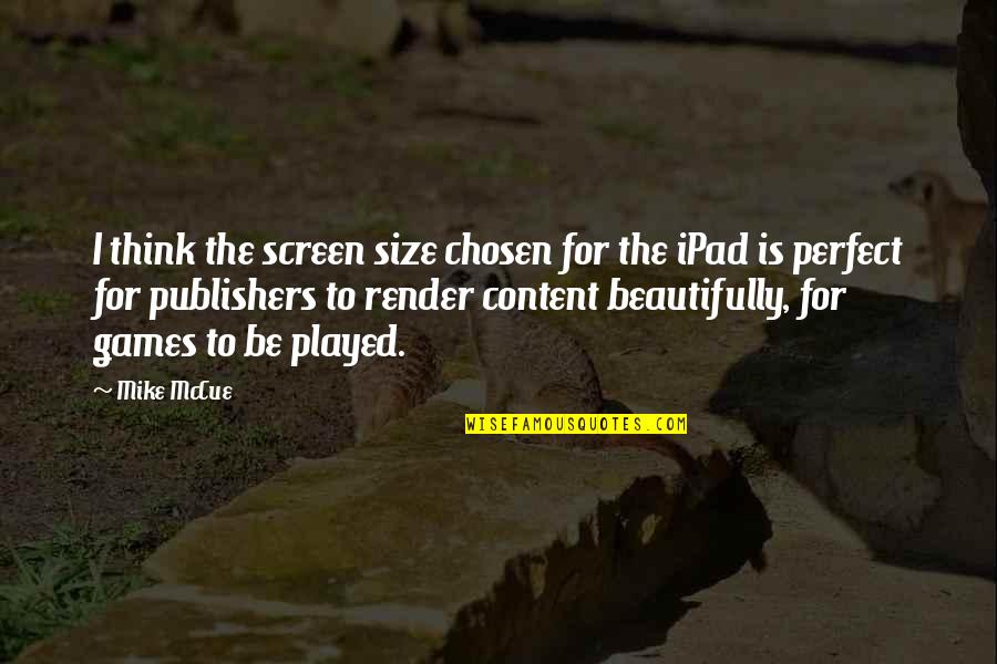 Barsetshire Books Quotes By Mike McCue: I think the screen size chosen for the