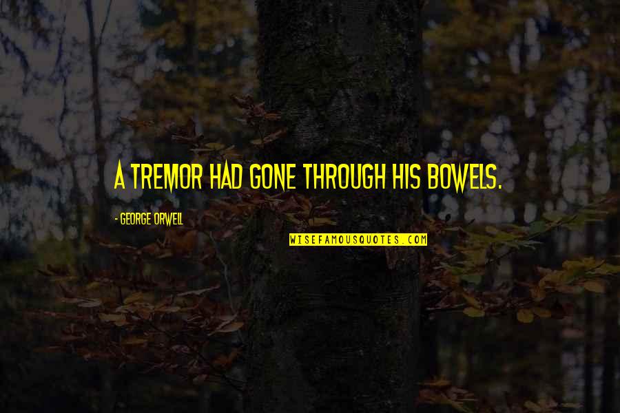 Barsha Quotes By George Orwell: A tremor had gone through his bowels.