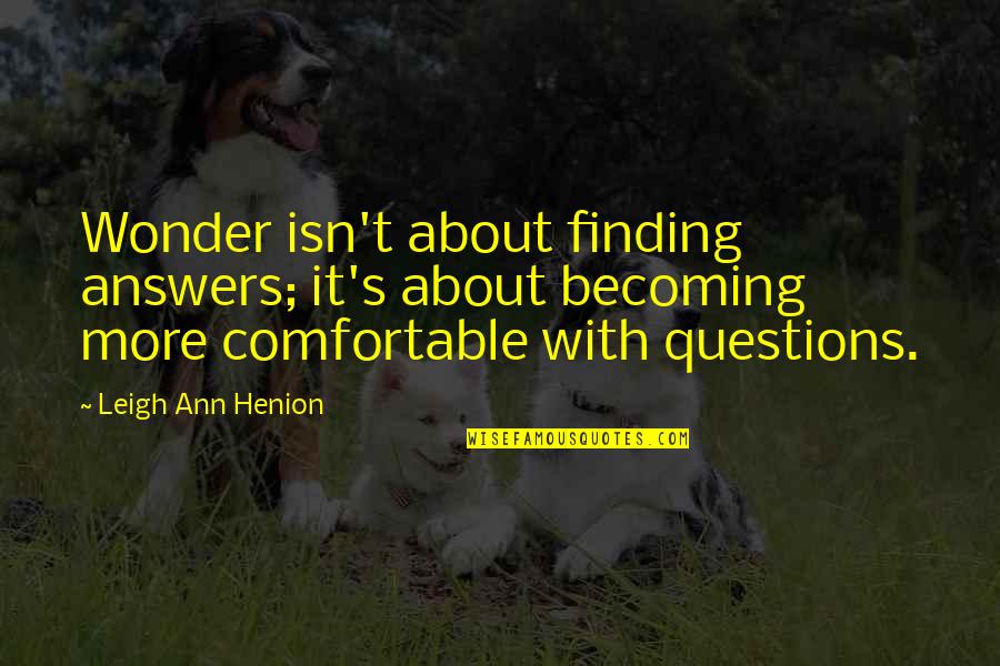 Barsha Quotes By Leigh Ann Henion: Wonder isn't about finding answers; it's about becoming