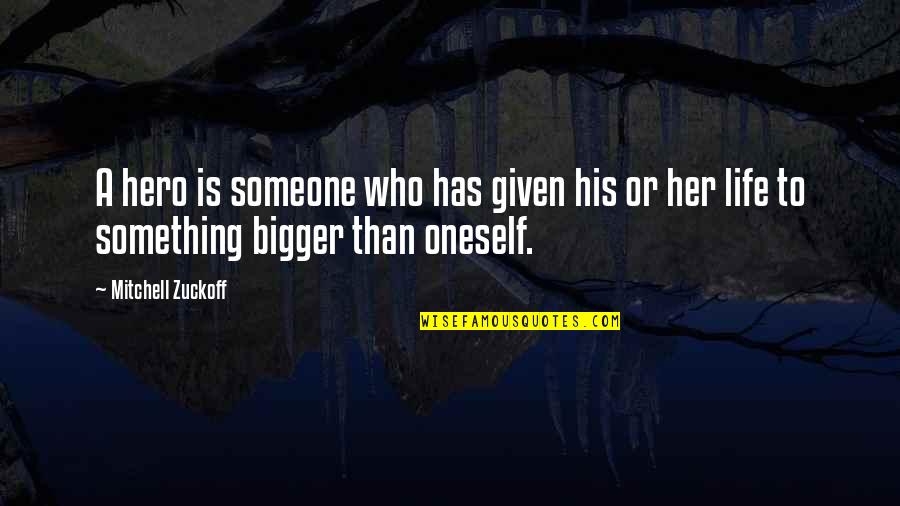Barshinger Family Foundation Quotes By Mitchell Zuckoff: A hero is someone who has given his