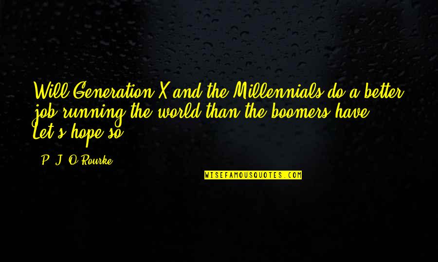 Barshop Institute Quotes By P. J. O'Rourke: Will Generation X and the Millennials do a