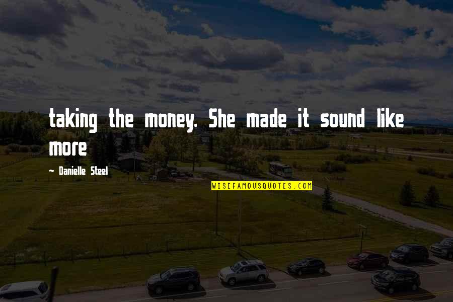 Barsi Quotes By Danielle Steel: taking the money. She made it sound like Barsi Quotes By Danielle Steel: taking the money. She made it sound like