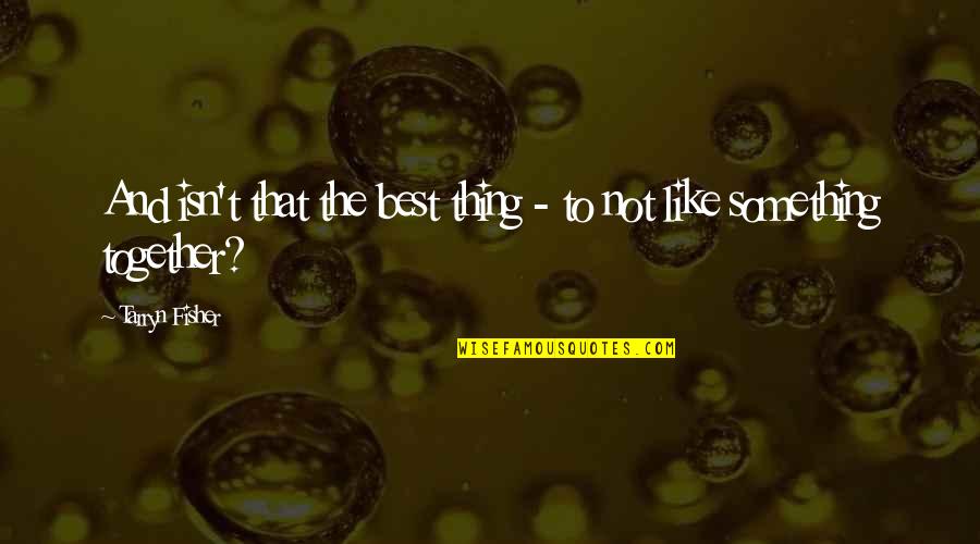 Barsi Quotes By Tarryn Fisher: And isn't that the best thing - to Barsi Quotes By Tarryn Fisher: And isn't that the best thing - to