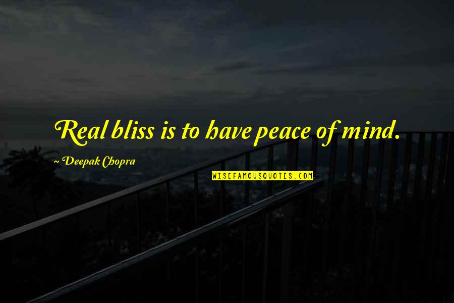 Barsil 2001 Quotes By Deepak Chopra: Real bliss is to have peace of mind.