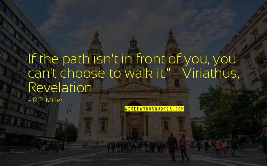 Barsil 2001 Quotes By R.P. Miller: If the path isn't in front of you,