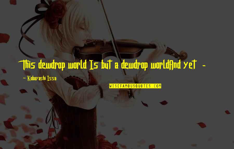 Barsky Gallery Quotes By Kobayashi Issa: This dewdrop world Is but a dewdrop worldAnd Barsky Gallery Quotes By Kobayashi Issa: This dewdrop world Is but a dewdrop worldAnd
