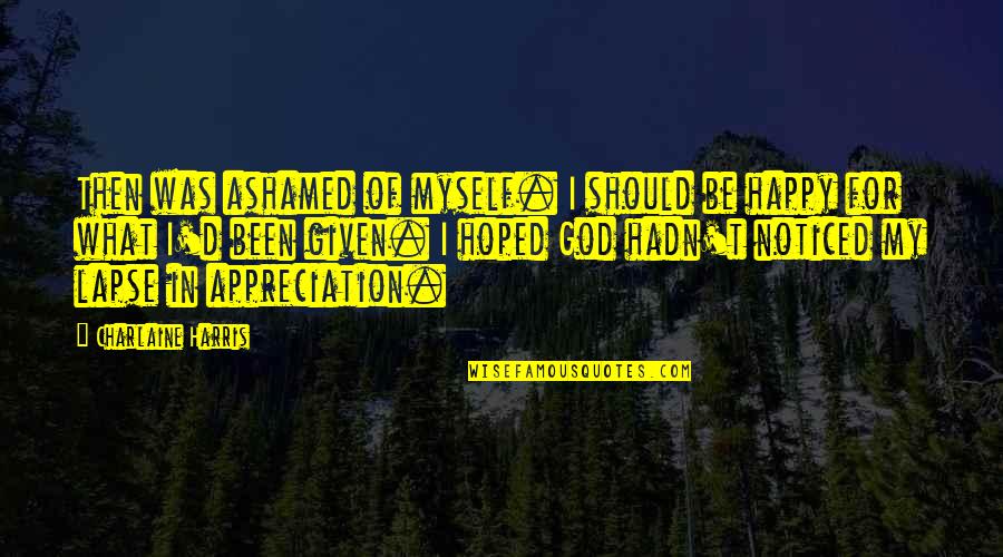 Barsoe Dream Quotes By Charlaine Harris: Then was ashamed of myself. I should be