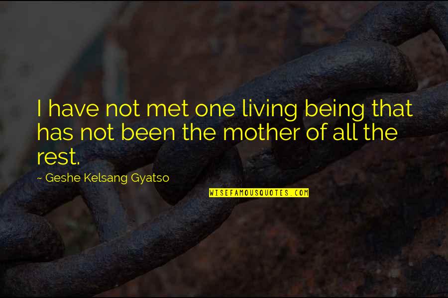 Barsoe Dream Quotes By Geshe Kelsang Gyatso: I have not met one living being that