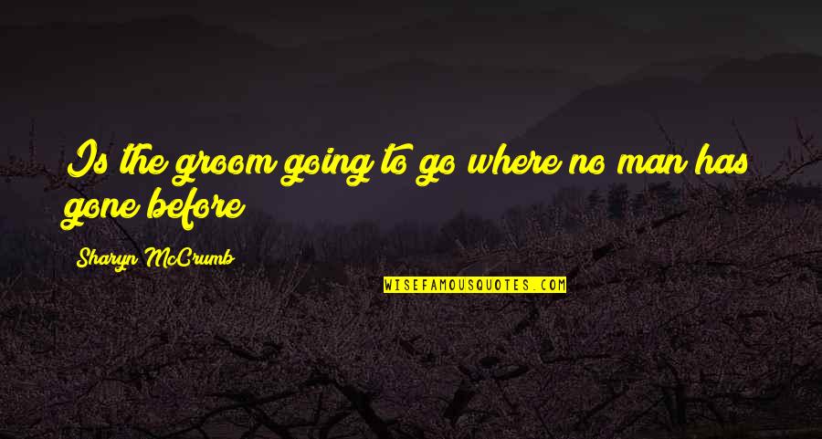 Barsoe Dream Quotes By Sharyn McCrumb: Is the groom going to go where no