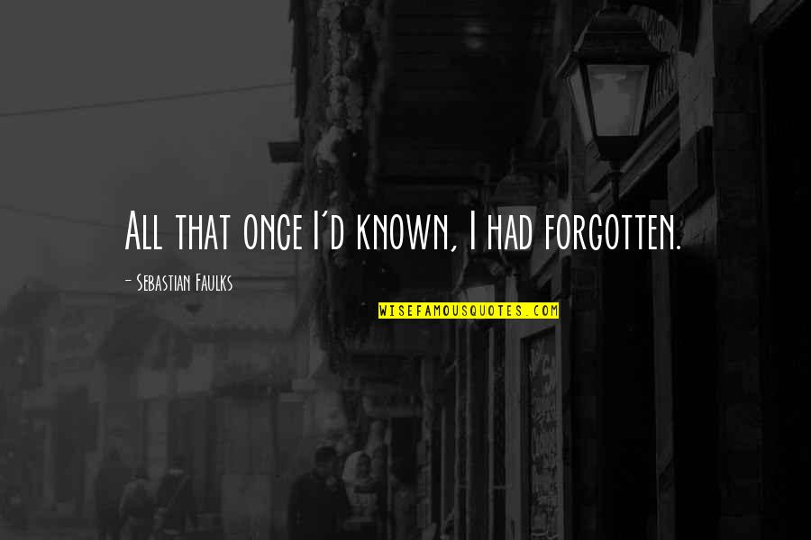 Barsoomian Clinton Quotes By Sebastian Faulks: All that once I'd known, I had forgotten.