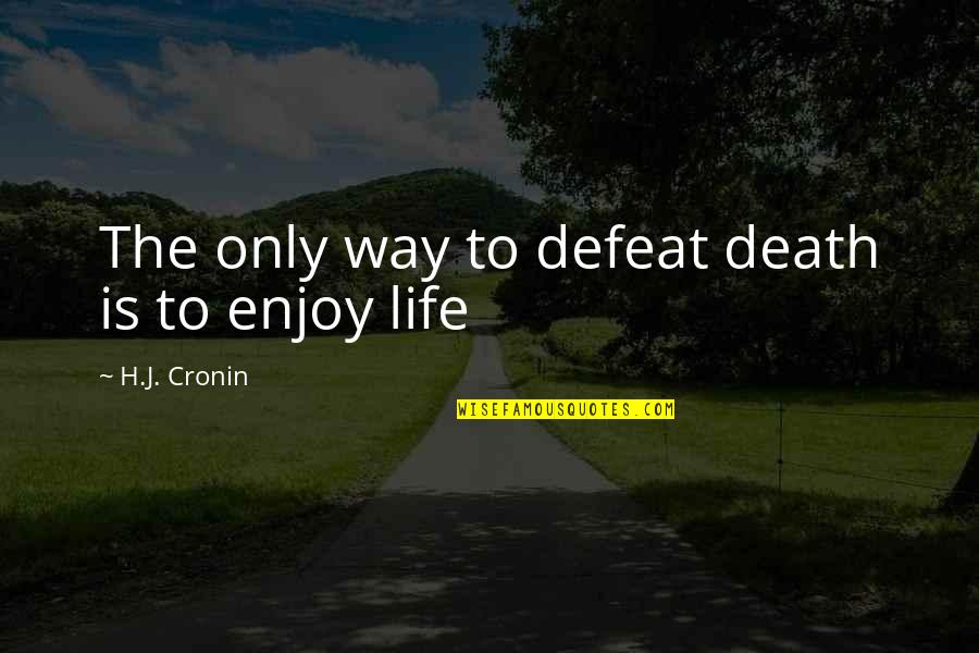 Barsoomian Quotes By H.J. Cronin: The only way to defeat death is to