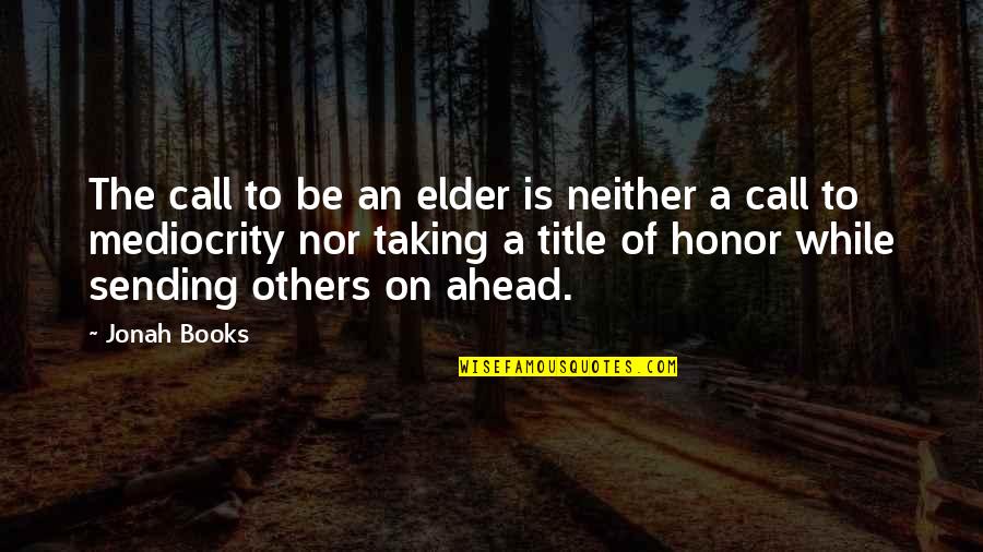 Barsoomian Quotes By Jonah Books: The call to be an elder is neither