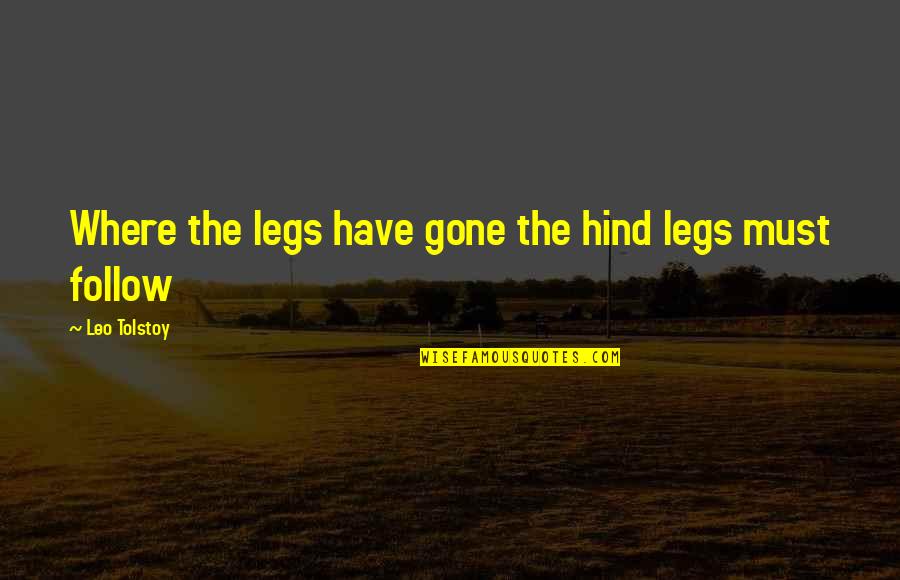 Barsotti Restaurants Quotes By Leo Tolstoy: Where the legs have gone the hind legs