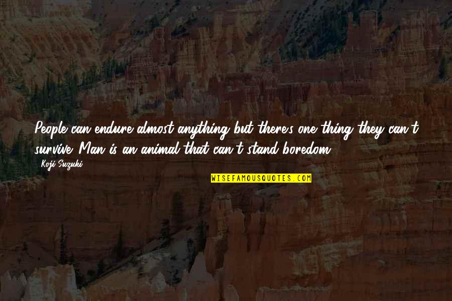 Barsottini Vino Quotes By Koji Suzuki: People can endure almost anything but there's one