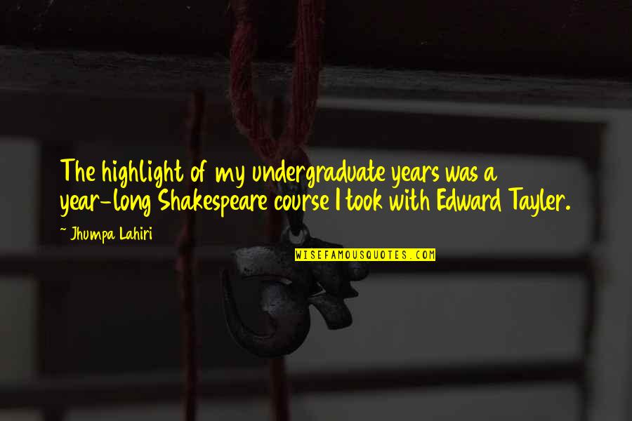 Barsoum73 Quotes By Jhumpa Lahiri: The highlight of my undergraduate years was a