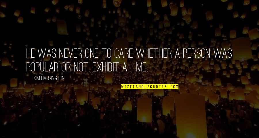 Barsoum73 Quotes By Kim Harrington: He was never one to care whether a