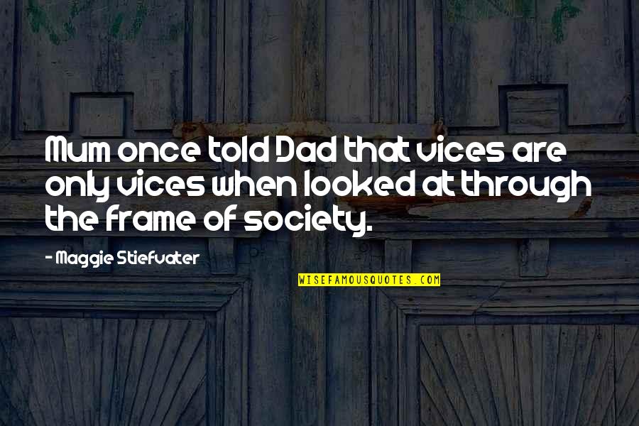 Barsoum73 Quotes By Maggie Stiefvater: Mum once told Dad that vices are only