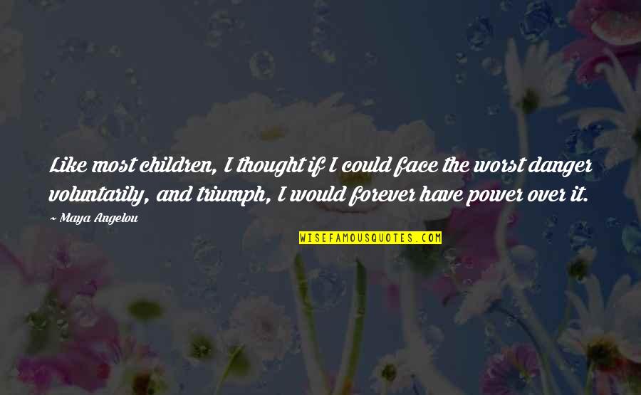 Barsoum73 Quotes By Maya Angelou: Like most children, I thought if I could