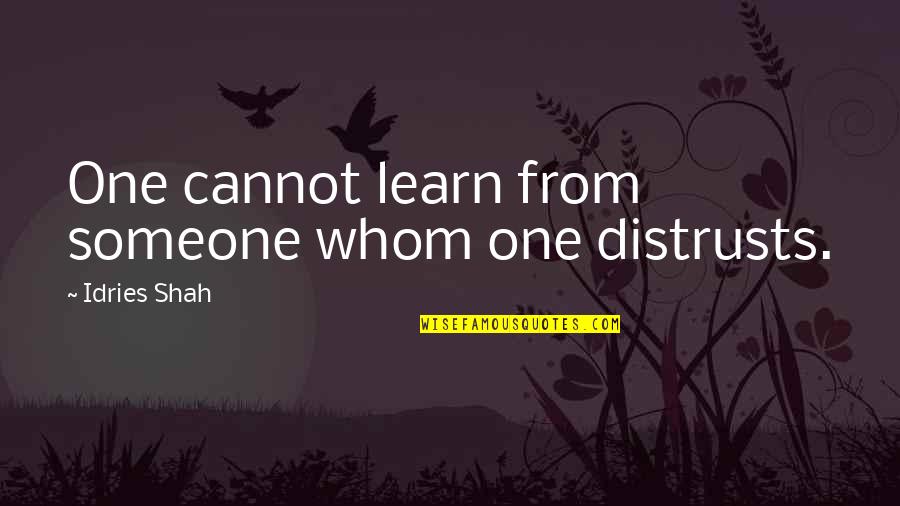 Barstools Quotes By Idries Shah: One cannot learn from someone whom one distrusts.