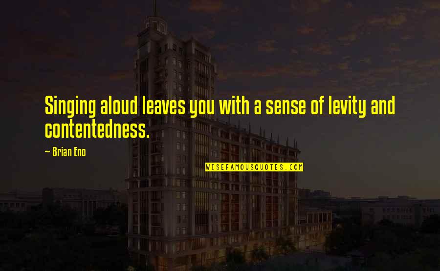 Barsukov Quotes By Brian Eno: Singing aloud leaves you with a sense of