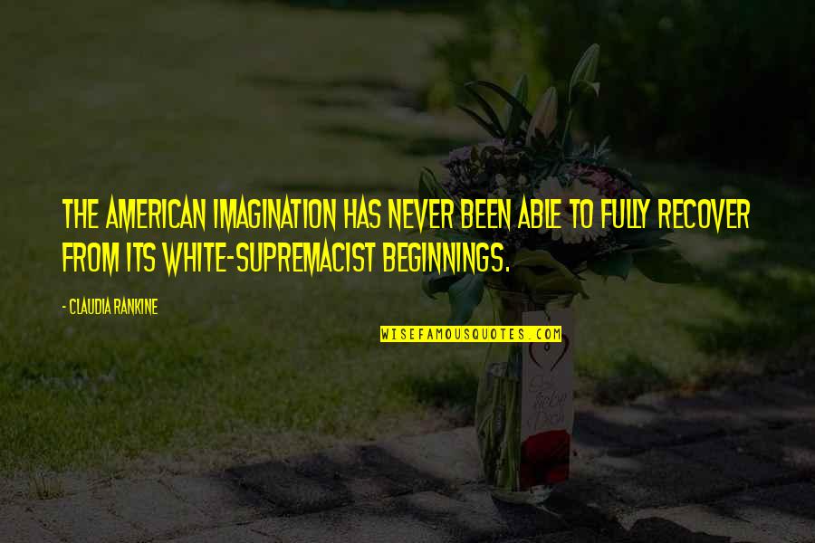 Barsy Mixer Quotes By Claudia Rankine: The American imagination has never been able to Barsy Mixer Quotes By Claudia Rankine: The American imagination has never been able to