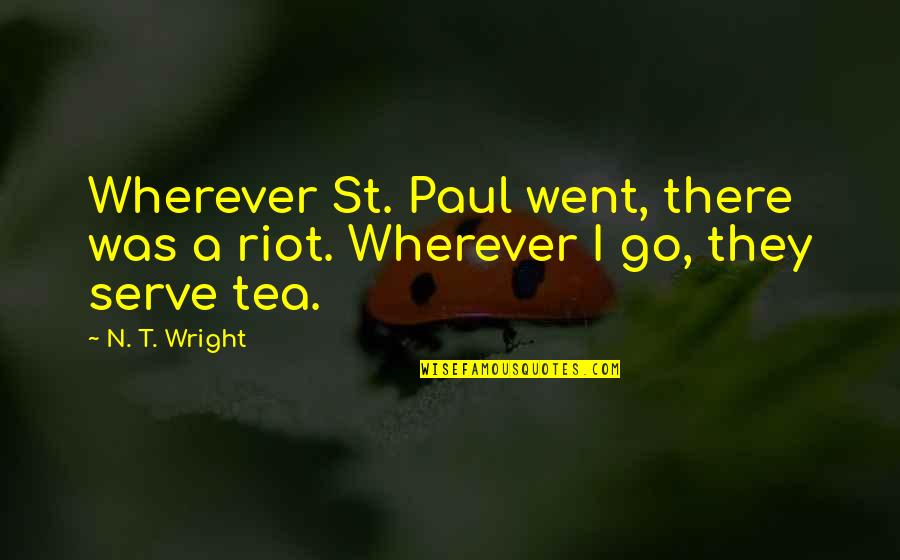 Barsy Mixer Quotes By N. T. Wright: Wherever St. Paul went, there was a riot.