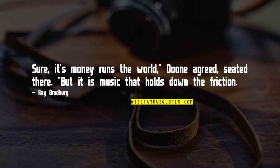 Barszcz Bialy Quotes By Ray Bradbury: Sure, it's money runs the world," Doone agreed,
