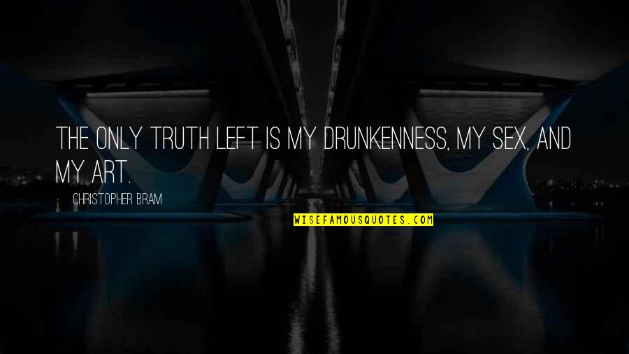 Bart Chalkboard Quotes By Christopher Bram: The only truth left is my drunkenness, my