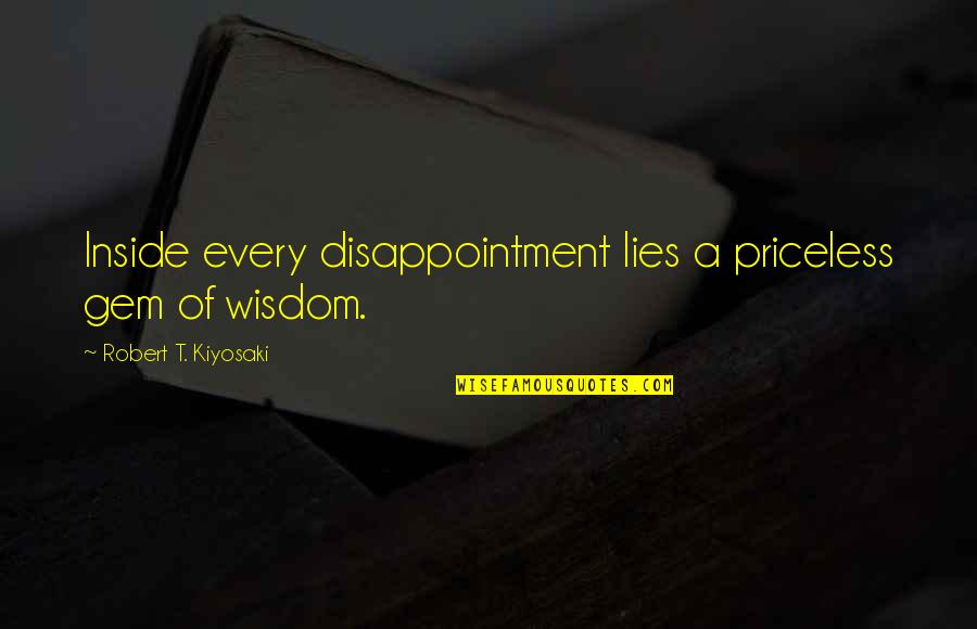 Bart Comet Quotes By Robert T. Kiyosaki: Inside every disappointment lies a priceless gem of