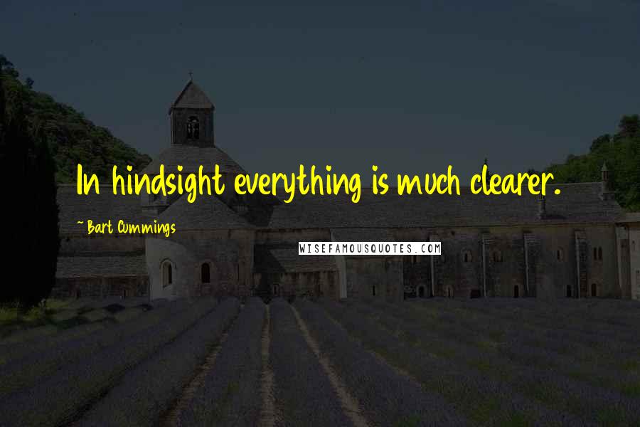 Bart Cummings quotes: In hindsight everything is much clearer.
