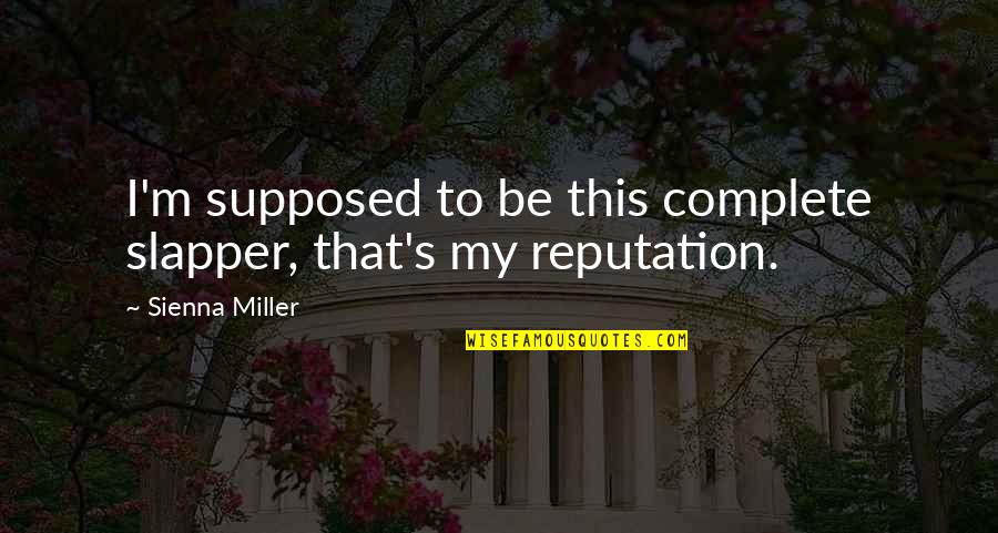Bart Detention Quotes By Sienna Miller: I'm supposed to be this complete slapper, that's Bart Detention Quotes By Sienna Miller: I'm supposed to be this complete slapper, that's