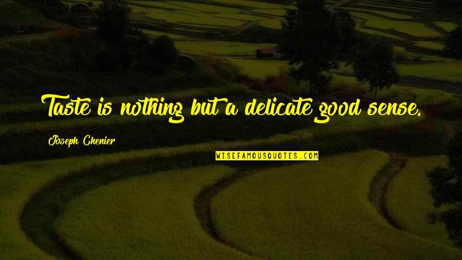 Bart Foxworth Quotes By Joseph Chenier: Taste is nothing but a delicate good sense. Bart Foxworth Quotes By Joseph Chenier: Taste is nothing but a delicate good sense.